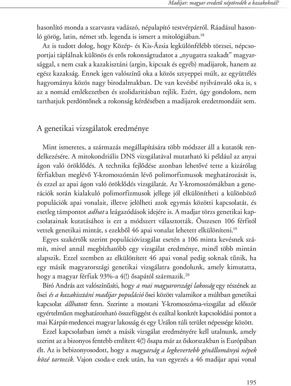 kipcsak és egyéb) madijarok, hanem az egész kazakság. Ennek igen valószínû oka a közös sztyeppei múlt, az együttélés hagyománya közös nagy birodalmakban.