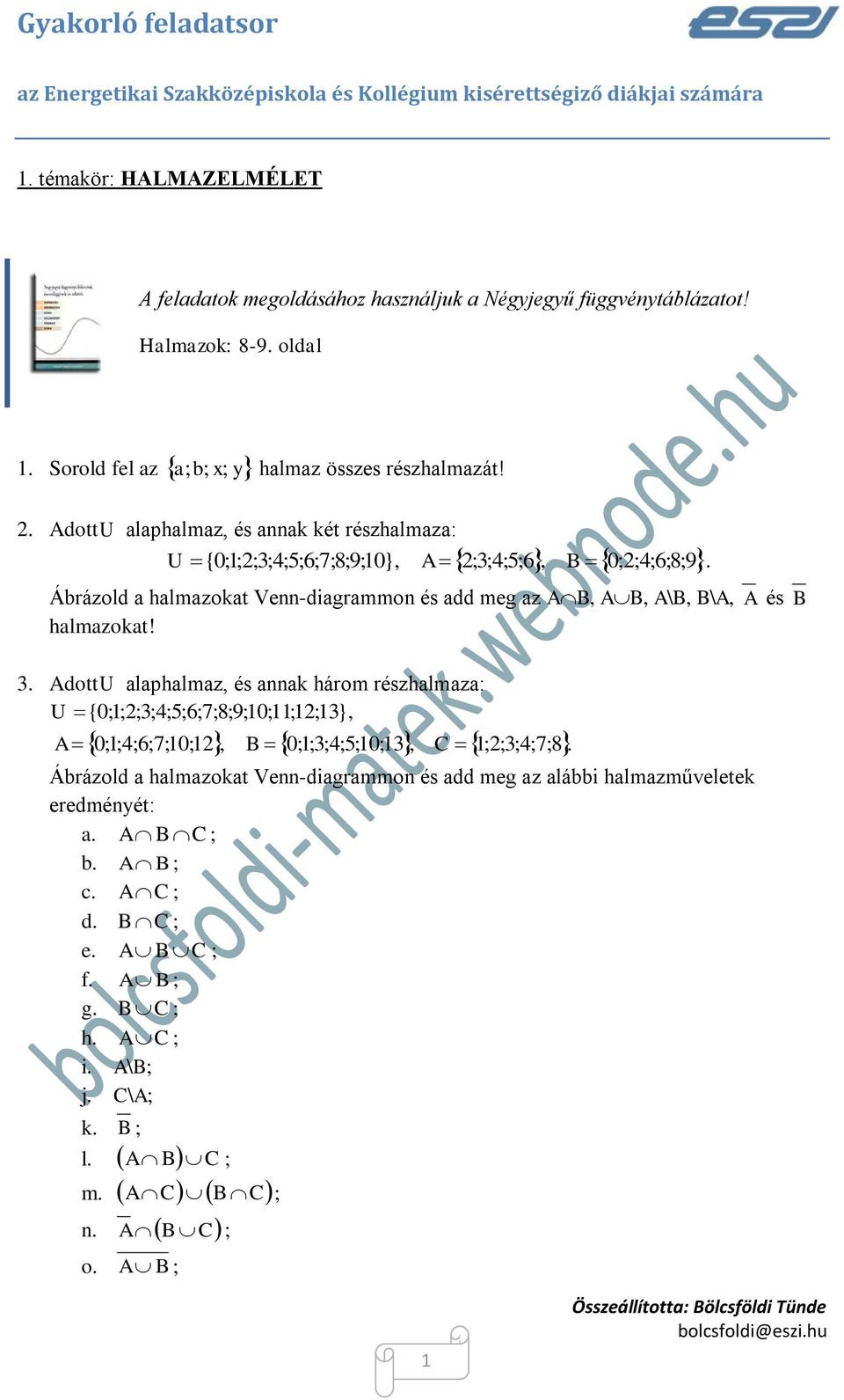 Ábrázold a halmazokat Venn-diagrammon és add meg az AB, AB, A\B, B\A, A és B halmazokat! 3.