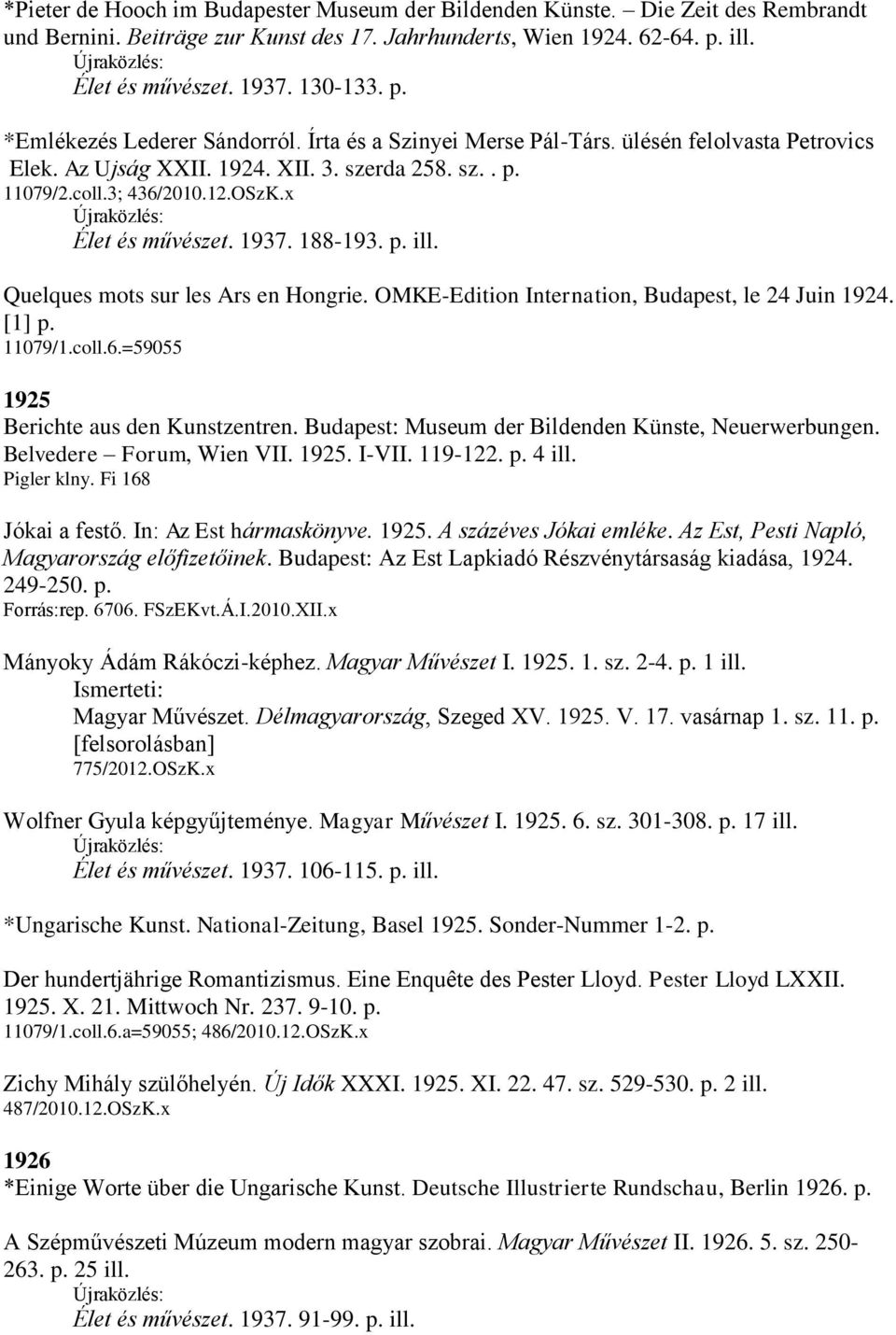 Quelques mots sur les Ars en Hongrie. OMKE-Edition Internation, Budapest, le 24 Juin 1924. [1] p. 11079/1.coll.6.=59055 1925 Berichte aus den Kunstzentren.