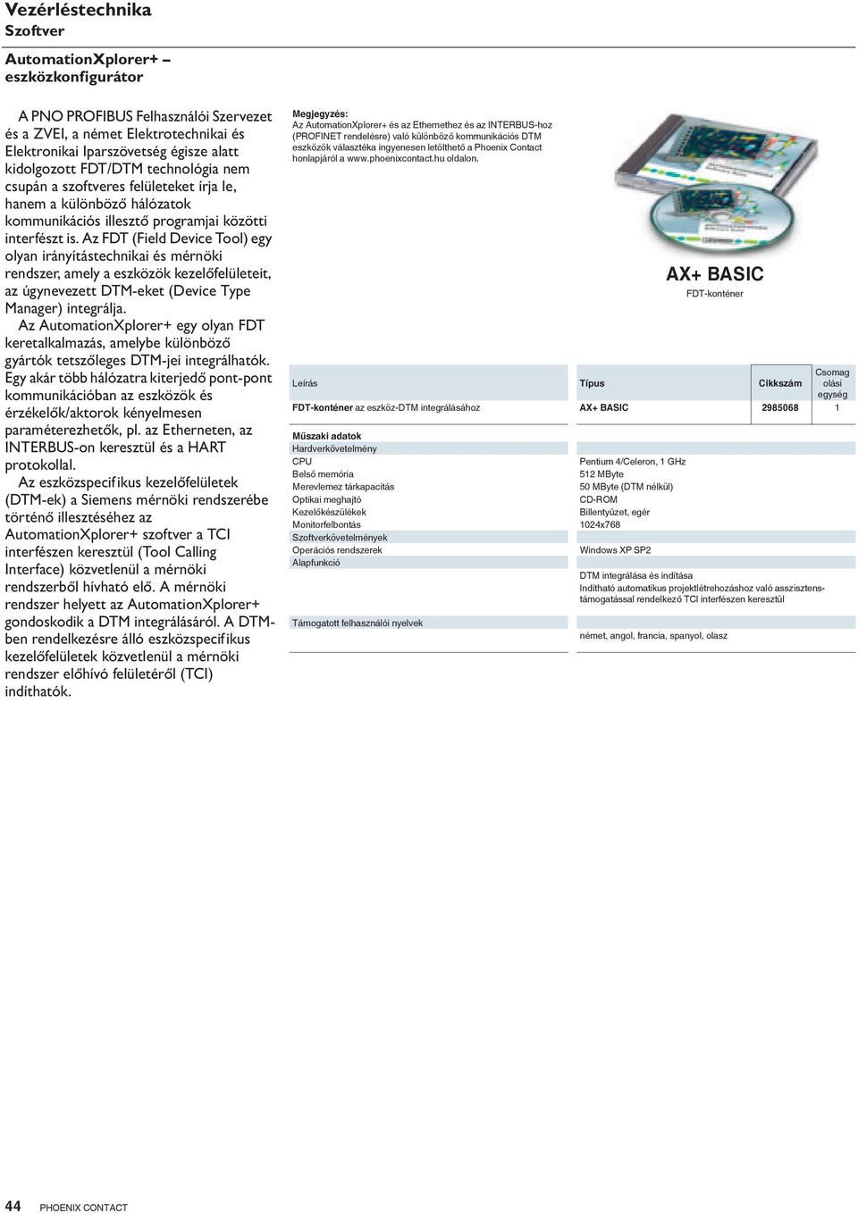 Az FDT (Field Device Tool) egy olyan irányítástechnikai és mérnöki rendszer, amely a eszközök kezelőfelületeit, az úgynevezett DTM-eket (Device Type Manager) integrálja.