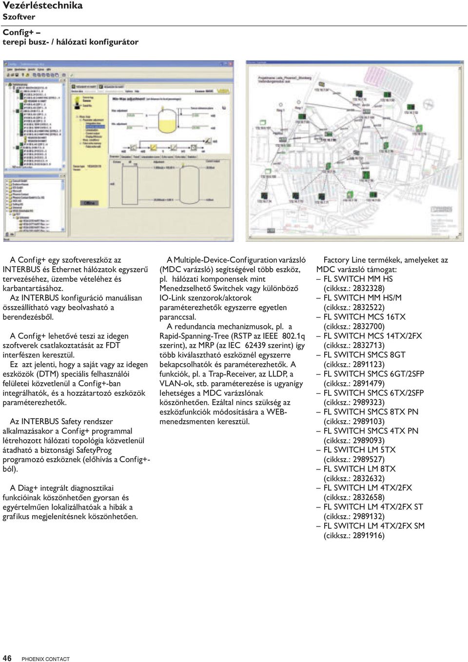 Ez azt jelenti, hogy a saját vagy az idegen eszközök (DTM) speciális felhasználói felületei közvetlenül a Config+-ban integrálhatók, és a hozzátartozó eszközök paraméterezhetők.