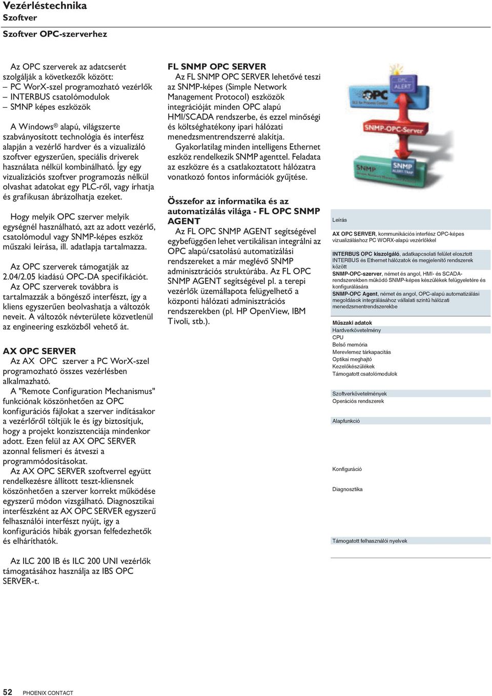 Így egy vizualizációs szoftver programozás nélkül olvashat adatokat egy PLC-ről, vagy írhatja és grafikusan ábrázolhatja ezeket.