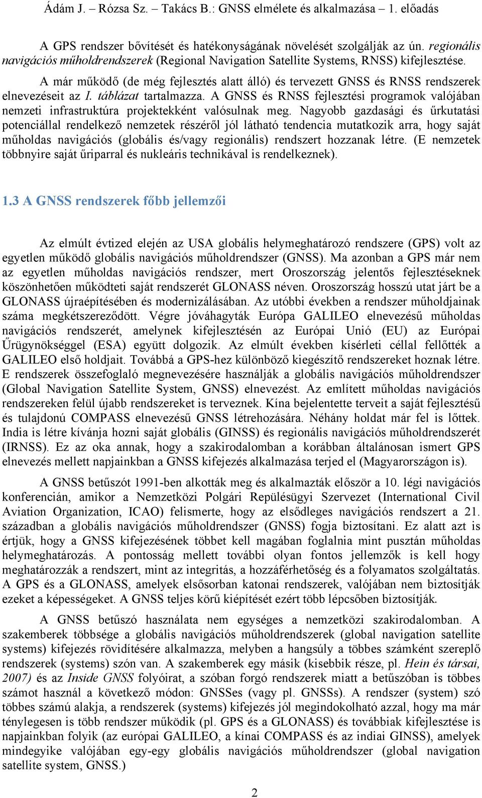 A GNSS és RNSS fejlesztési programok valójában nemzeti infrastruktúra projektekként valósulnak meg.