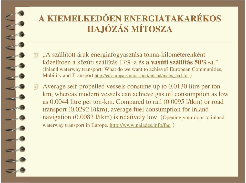 htm ) Average self-propelled vessels consume up to 0.0130 litre per tonkm, whereas modern vessels can achieve gas oil consumption as low as 0.0044 litre per ton-km.
