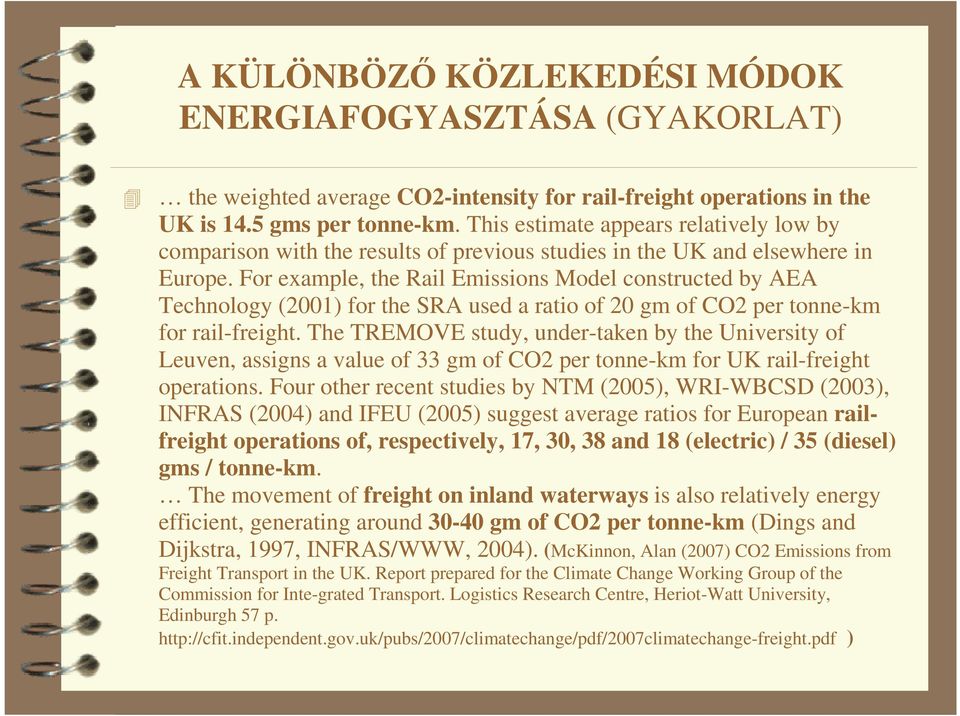 For example, the Rail Emissions Model constructed by AEA Technology (2001) for the SRA used a ratio of 20 gm of CO2 per tonne-km for rail-freight.