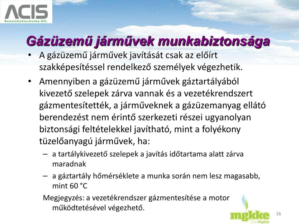 berendezést nem érintő szerkezeti részei ugyanolyan biztonsági feltételekkel javítható, mint a folyékony tüzelőanyagú járművek, ha: a tartálykivezető szelepek