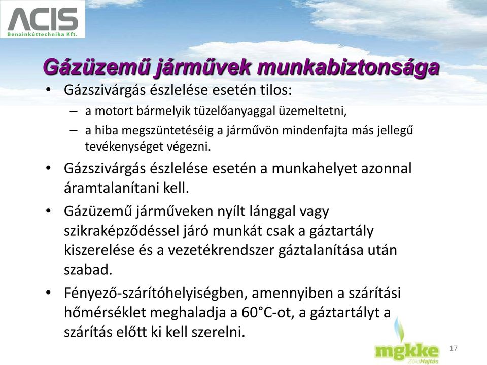 Gázszivárgás észlelése esetén a munkahelyet azonnal áramtalanítani kell.