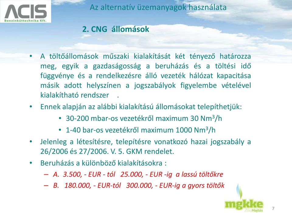 kapacitása másik adott helyszínen a jogszabályok figyelembe vételével kialakítható rendszer.