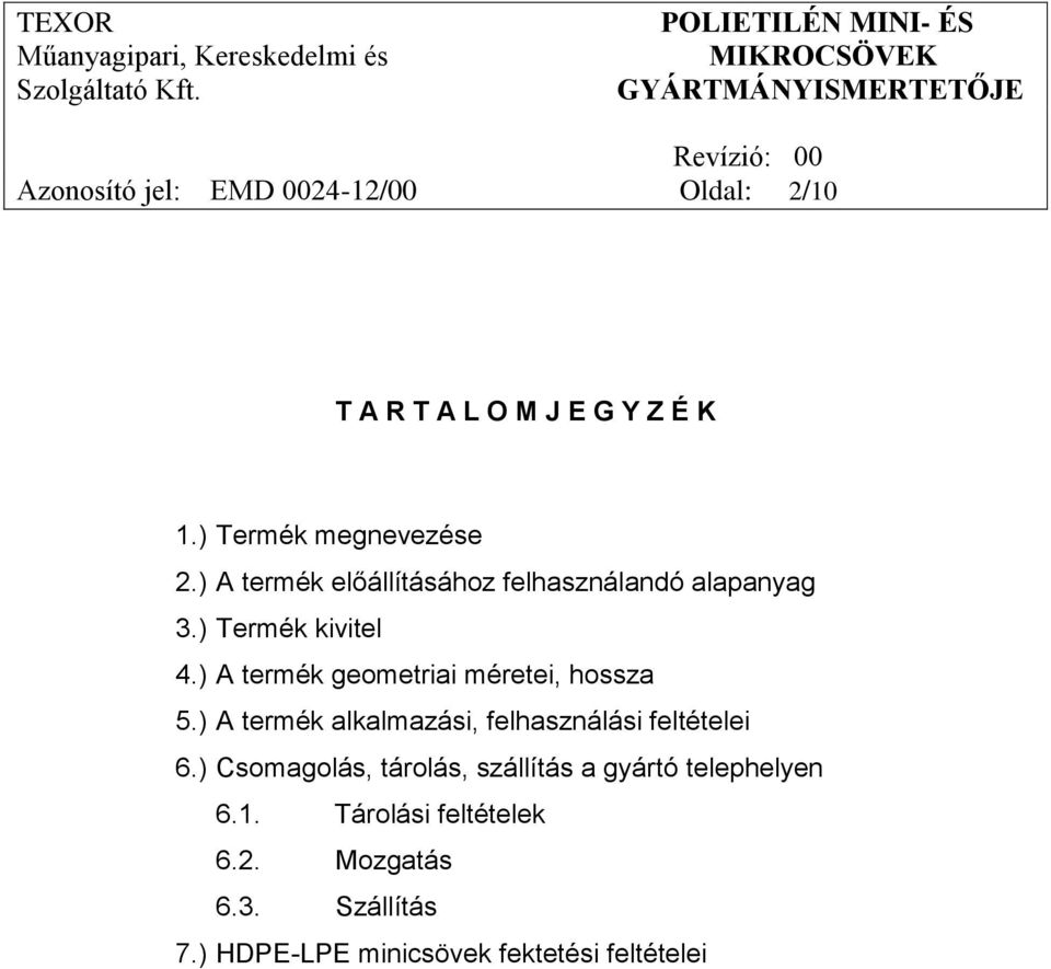 ) A termék geometriai méretei, hossza 5.) A termék alkalmazási, felhasználási feltételei 6.