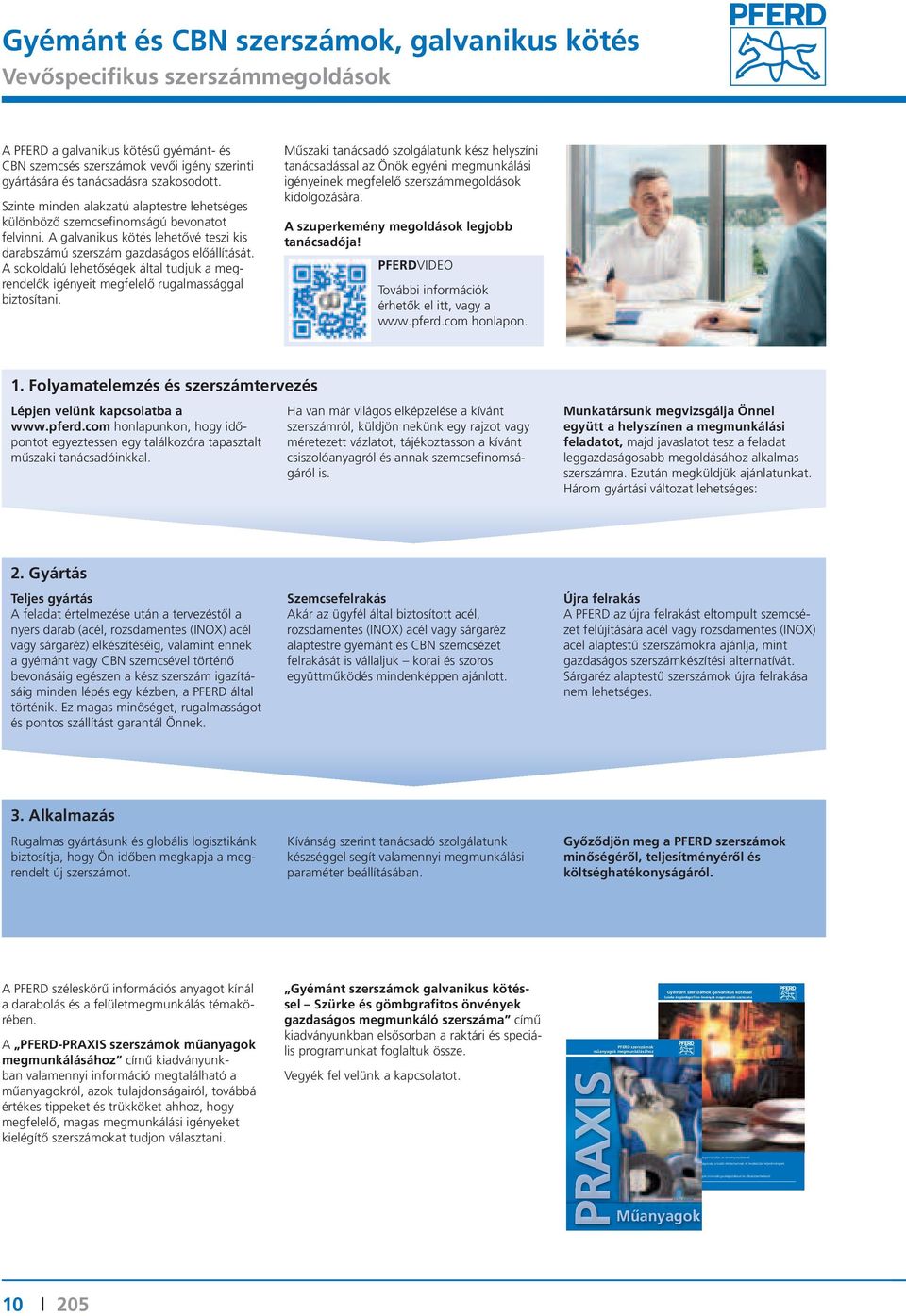 A sokoldalú lehetőségek által tudjuk a megrendelők igényeit megfelelő rugalmassággal biztosítani.