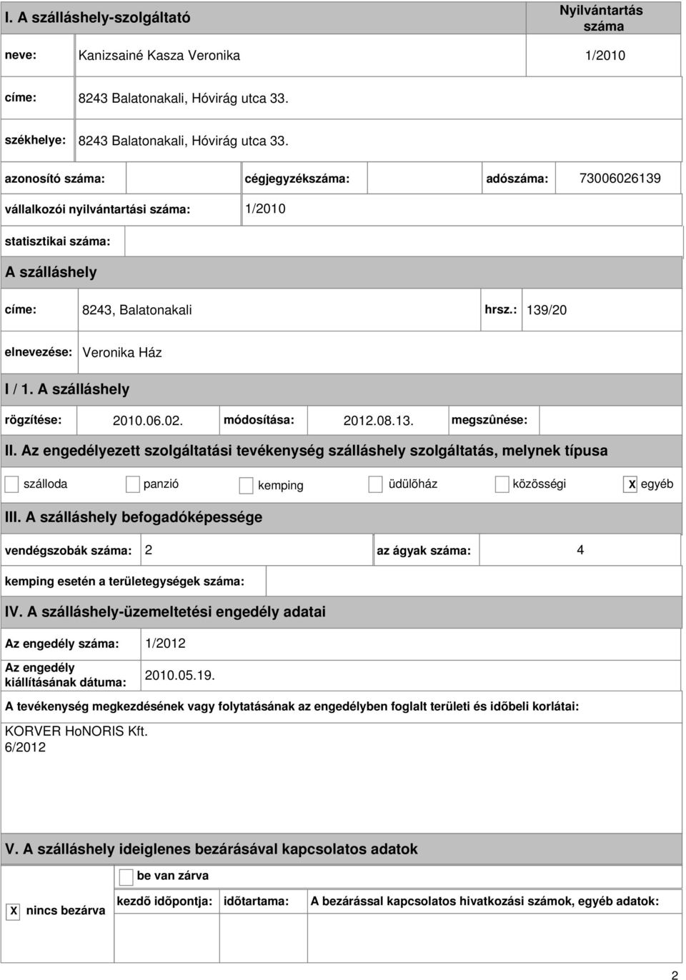 : 139/20 Veronika Ház rögzítése: 2010.06.02. módosítása: 2012.08.13. megszûnése: II.