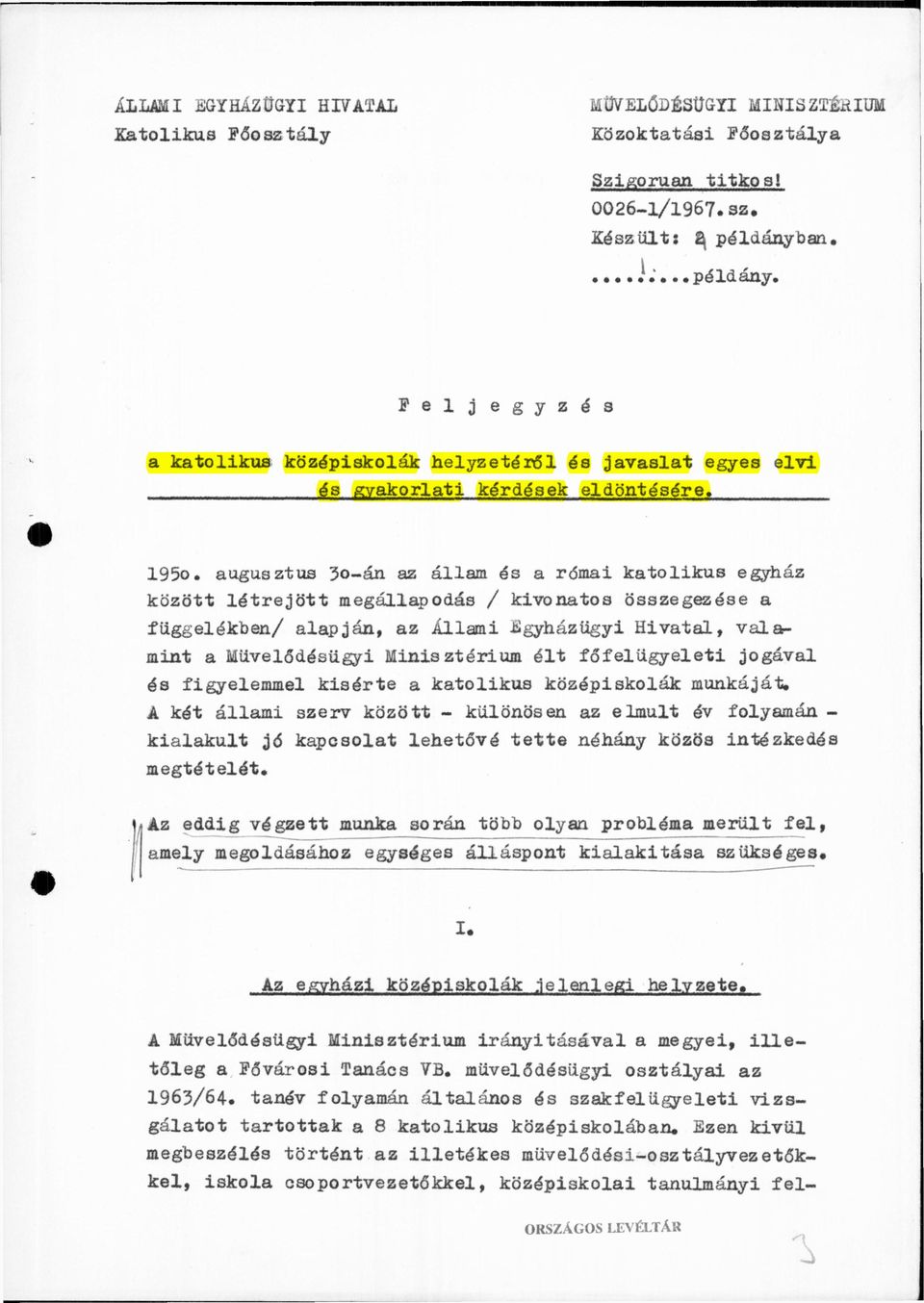 augusztus 3o-án az állam és a római katolikus egyház között létrejött megállapodás / kivonatos összegezése a függelékben/ alapján, az Állami Egyházügyi Hivatal, valamint a Művelődésügyi Minisztérium