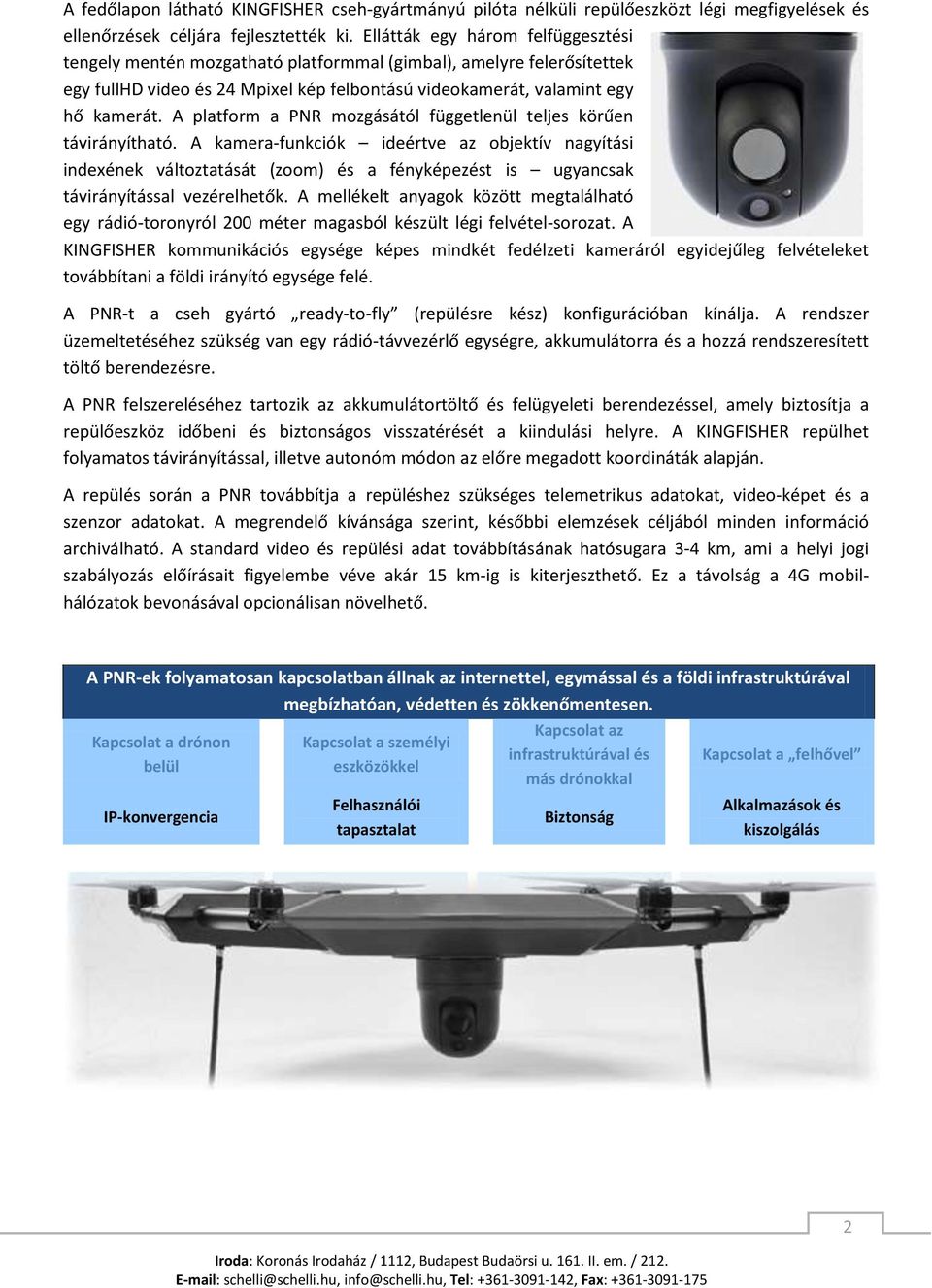 A platform a PNR mozgásától függetlenül teljes körűen távirányítható.