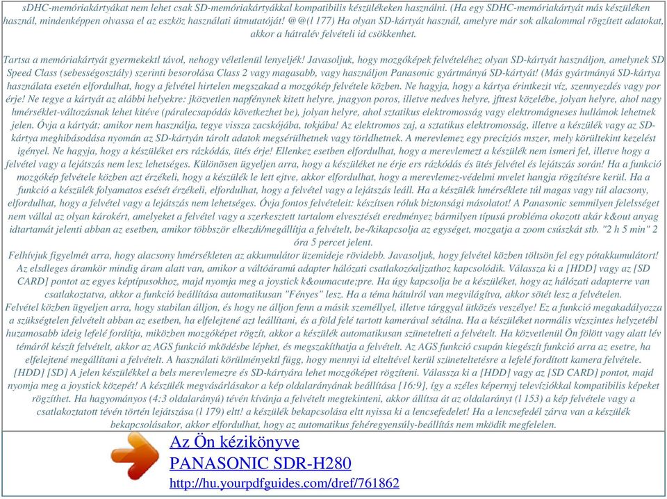 @@(l 177) Ha olyan SD-kártyát használ, amelyre már sok alkalommal rögzített adatokat, akkor a hátralév felvételi id csökkenhet. Tartsa a memóriakártyát gyermekektl távol, nehogy véletlenül lenyeljék!
