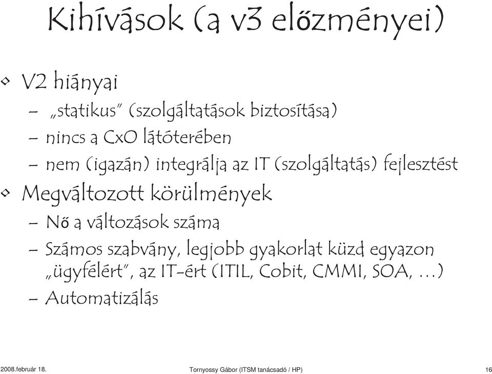 körülmények N a változások száma Számos szabvány, legjobb gyakorlat küzd egyazon ügyfélért,