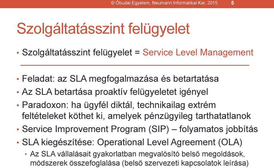 feltételeket köthet ki, amelyek pénzügyileg tarthatatlanok Service Improvement Program (SIP) folyamatos jobbítás SLA kiegészítése: