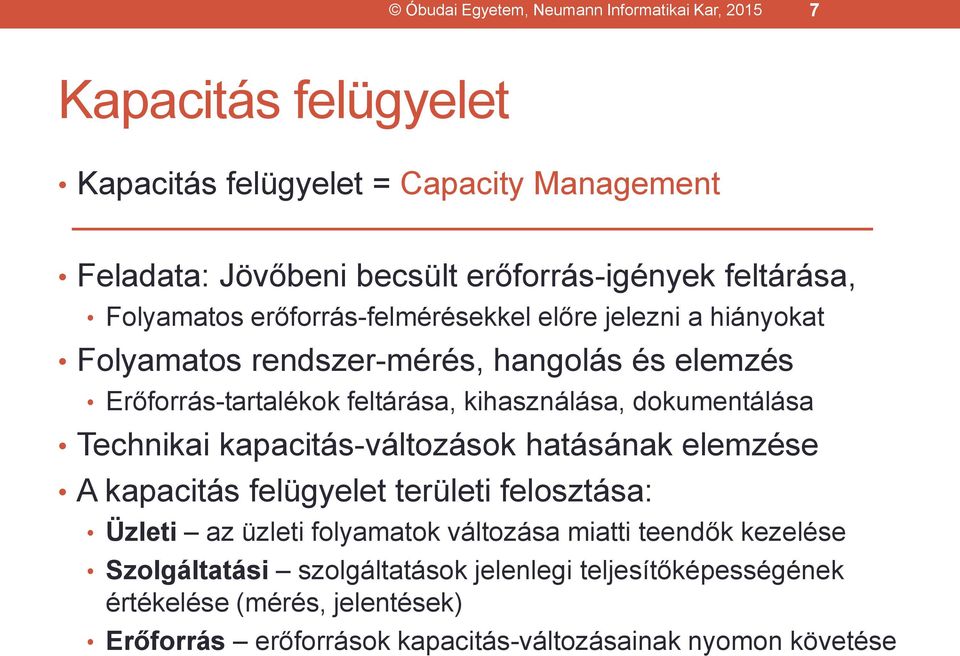 kihasználása, dokumentálása Technikai kapacitás-változások hatásának elemzése A kapacitás felügyelet területi felosztása: Üzleti az üzleti folyamatok változása