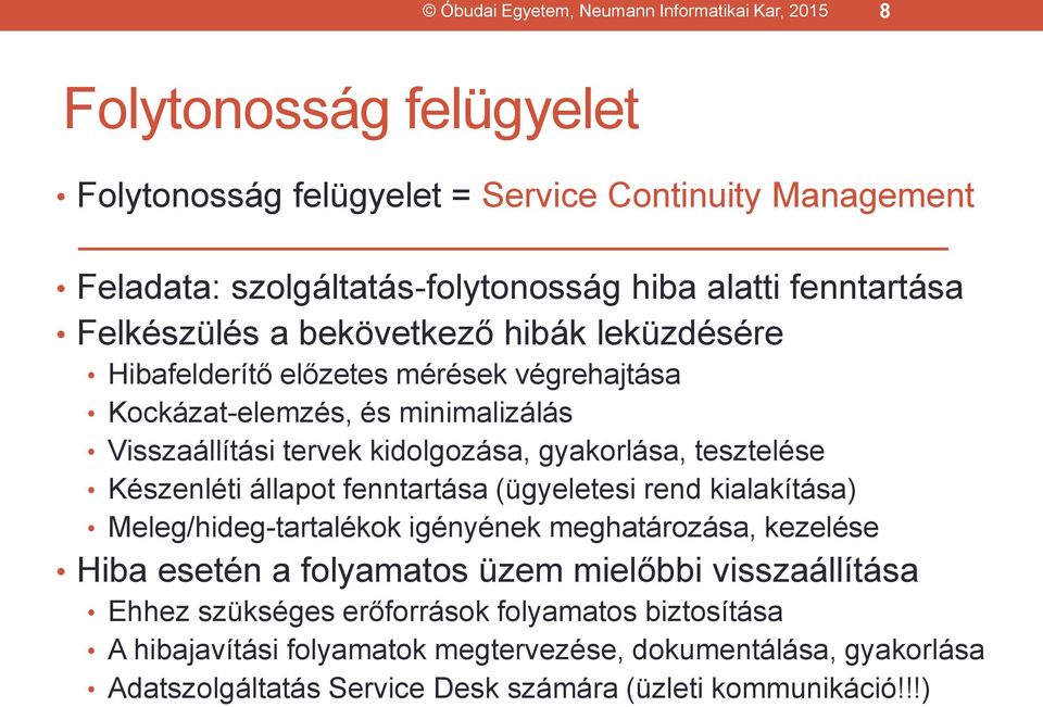 gyakorlása, tesztelése Készenléti állapot fenntartása (ügyeletesi rend kialakítása) Meleg/hideg-tartalékok igényének meghatározása, kezelése Hiba esetén a folyamatos üzem mielőbbi