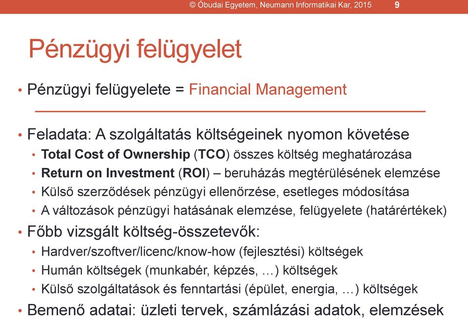 módosítása A változások pénzügyi hatásának elemzése, felügyelete (határértékek) Főbb vizsgált költség-összetevők: Hardver/szoftver/licenc/know-how (fejlesztési)