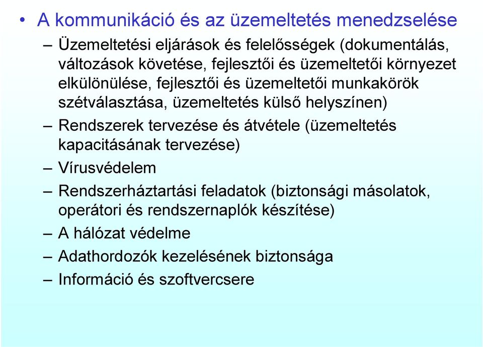 helyszínen) Rendszerek tervezése és átvétele (üzemeltetés kapacitásának tervezése) Vírusvédelem Rendszerháztartási feladatok