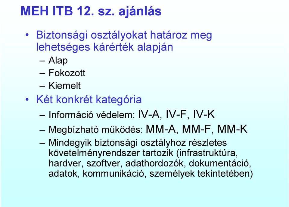konkrét kategória Információ védelem: IV-A, IV-F, IV-K Megbízható működés: MM-A, MM-F, MM-K