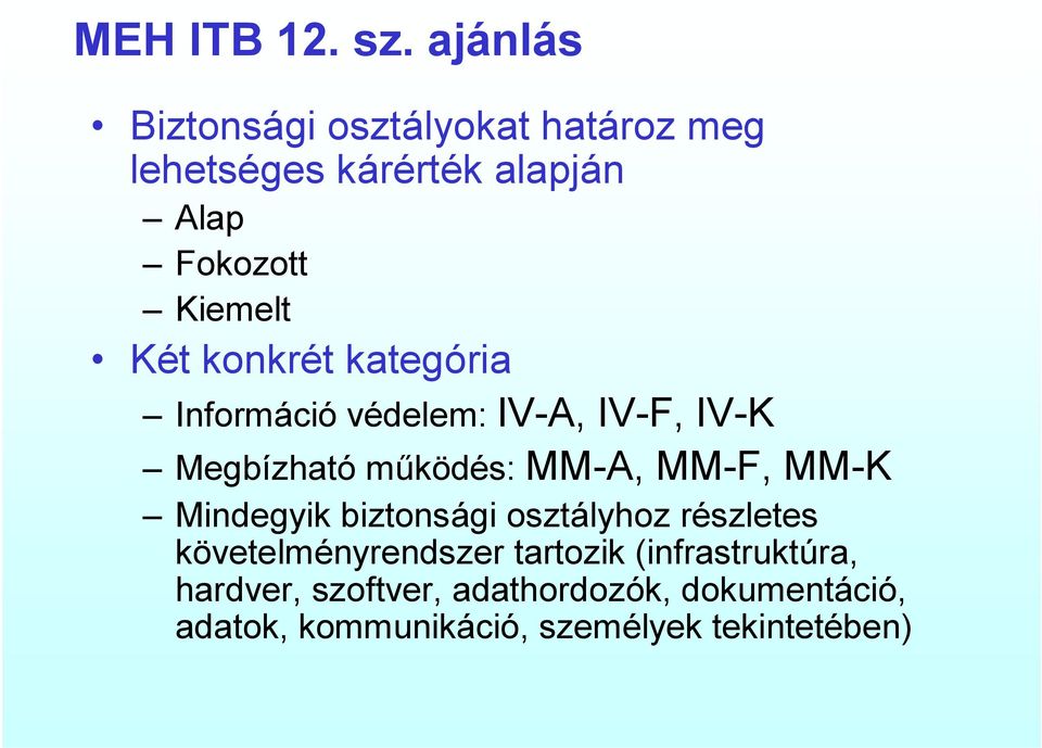 konkrét kategória Információ védelem: IV-A, IV-F, IV-K Megbízható működés: MM-A, MM-F, MM-K