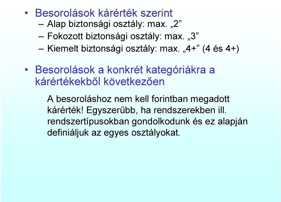 4+ (4 és 4+) Besorolások a konkrét kategóriákra a kárértékekből következően A besoroláshoz