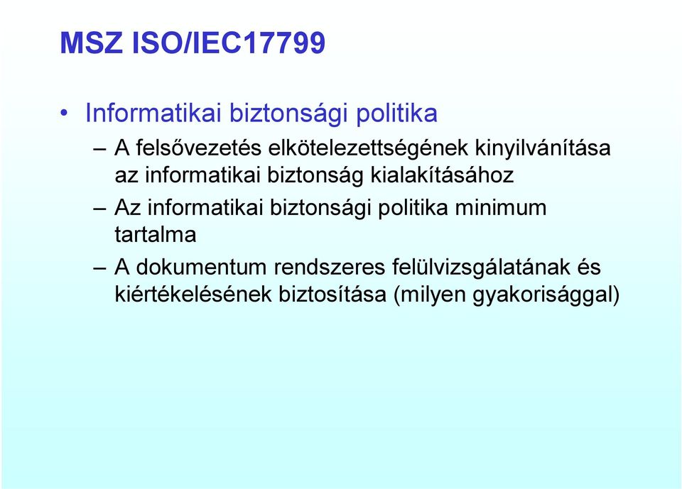 kialakításához Az informatikai biztonsági politika minimum tartalma A