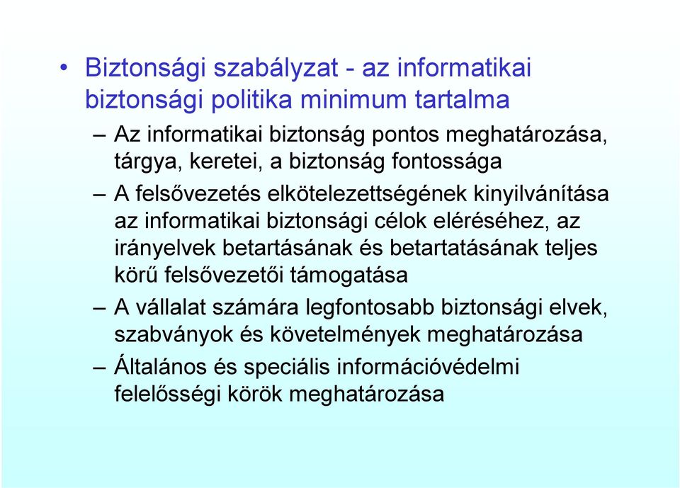 eléréséhez, az irányelvek betartásának és betartatásának teljes körű felsővezetői támogatása A vállalat számára legfontosabb