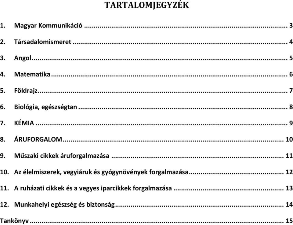 Műszaki cikkek áruforgalmazása... 11 10. Az élelmiszerek, vegyiáruk és gyógynövények forgalmazása.