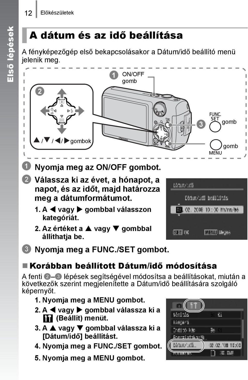 A vagy gombbal válasszon kategóriát. 2. Az értéket a vagy gombbal állíthatja be. c Nyomja meg a FUNC./SET gombot.