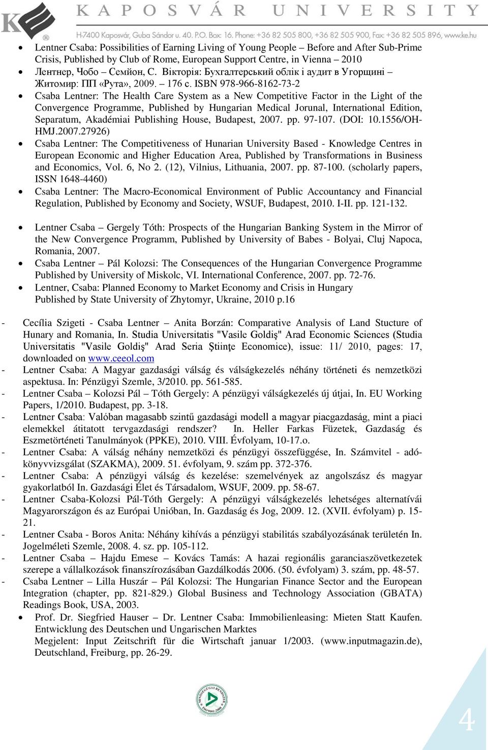 ISBN 978-966-8162-73-2 Csaba Lentner: The Health Care System as a New Competitive Factor in the Light of the Convergence Programme, Published by Hungarian Medical Jorunal, International Edition,