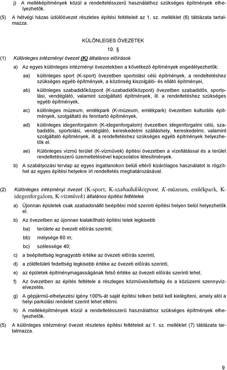() Különleges intézményi övezet (K) általános előírások a) Az egyes különleges intézményi övezetekben a következő építmények engedélyezhetők: aa) ab) ac) ad) ae) különleges sport (K-sport) övezetben
