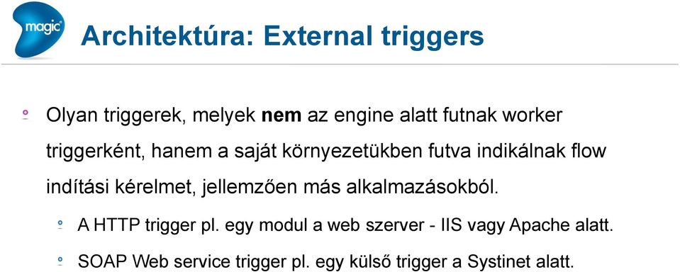 kérelmet, jellemzően más alkalmazásokból. A HTTP trigger pl.