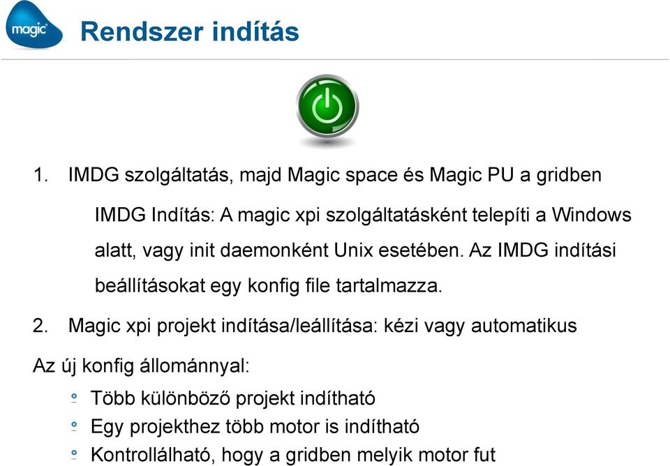 Windows alatt, vagy init daemonként Unix esetében. Az IMDG indítási beállításokat egy konfig file tartalmazza. 2.