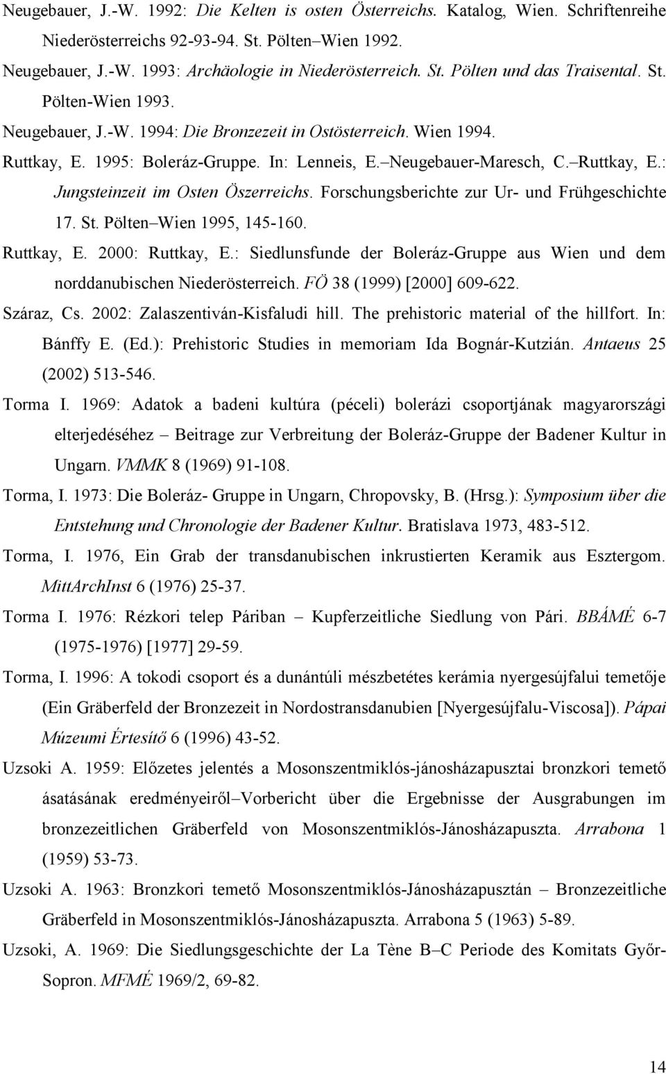 Forschungsberichte zur Ur- und Frühgeschichte 17. St. Pölten Wien 1995, 145-160. Ruttkay, E. 2000: Ruttkay, E.: Siedlunsfunde der Boleráz-Gruppe aus Wien und dem norddanubischen Niederösterreich.