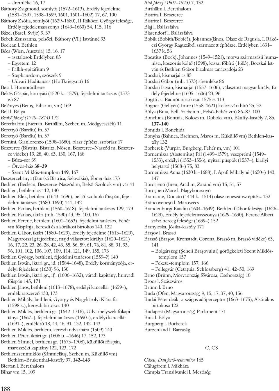 Bethlen Bécs (Wien, Ausztria) 15, 16, 17 asztalosok Erdélyben 83 Egyetem 12 Falkh-epitáfium 9 Stephansdom, szószék 9 Udvari Haditanács (Hoffkriegsrat) 16 Beia l.