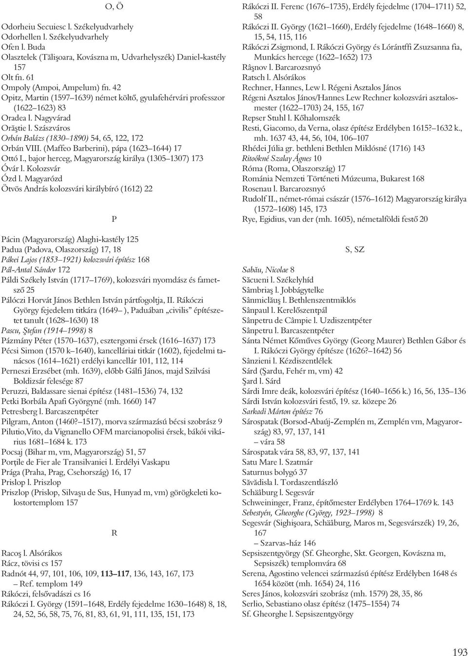 (Maffeo Barberini), pápa (1623 1644) 17 Ottó I., bajor herceg, Magyarország királya (1305 1307) 173 Óvár l. Kolozsvár Ózd l.