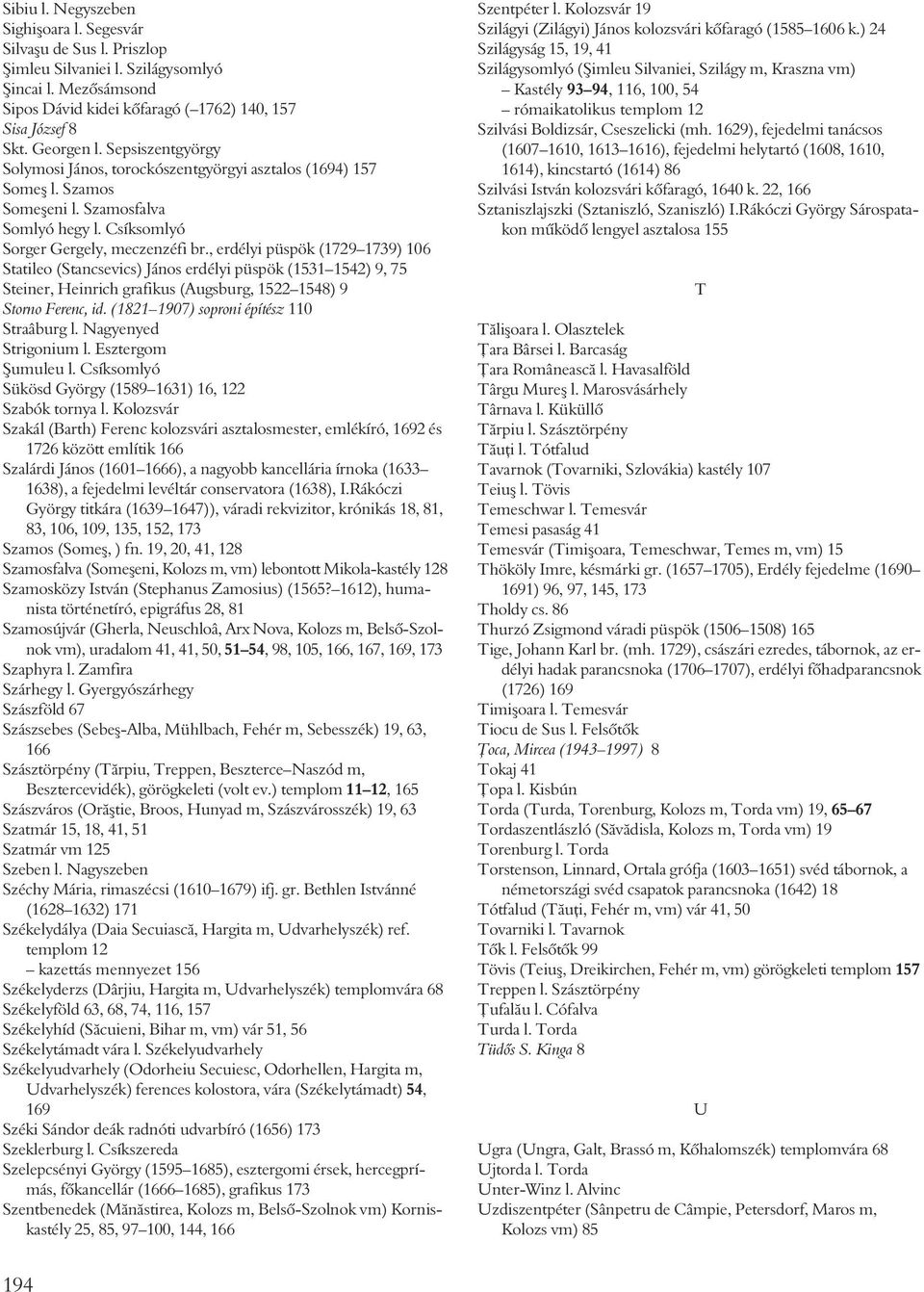 , erdélyi püspök (1729 1739) 106 Statileo (Stancsevics) János erdélyi püspök (1531 1542) 9, 75 Steiner, Heinrich grafikus (Augsburg, 1522 1548) 9 Storno Ferenc, id.