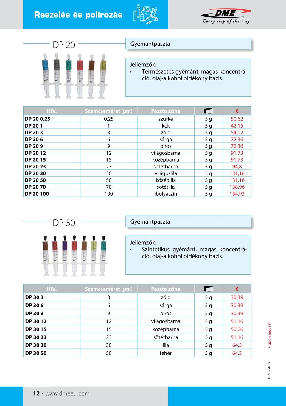 DP 20 15 15 középbarna 5 g 91,73 DP 20 23 23 sötétbarna 5 g 94,8 DP 20 30 30 világoslila 5 g 131,16 DP 20 50 50 középlila 5 g 131,16 DP 20 70 70 sötétlila 5 g 138,96 DP 20 100 100 ibolyaszín 5 g