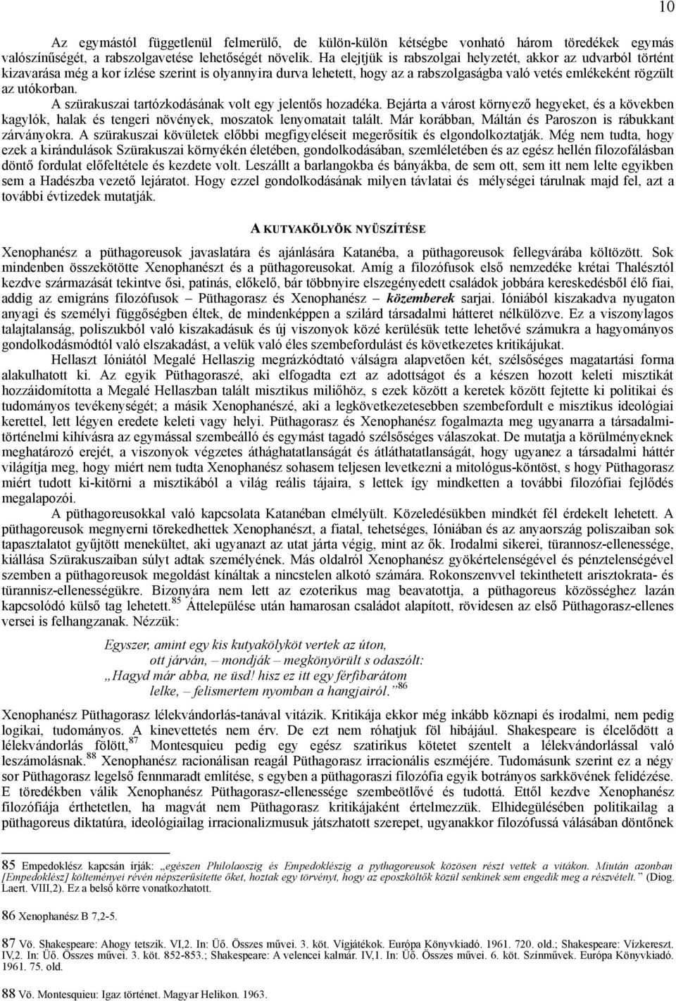 A szürakuszai tartózkodásának volt egy jelentős hozadéka. Bejárta a várost környező hegyeket, és a kövekben kagylók, halak és tengeri növények, moszatok lenyomatait talált.