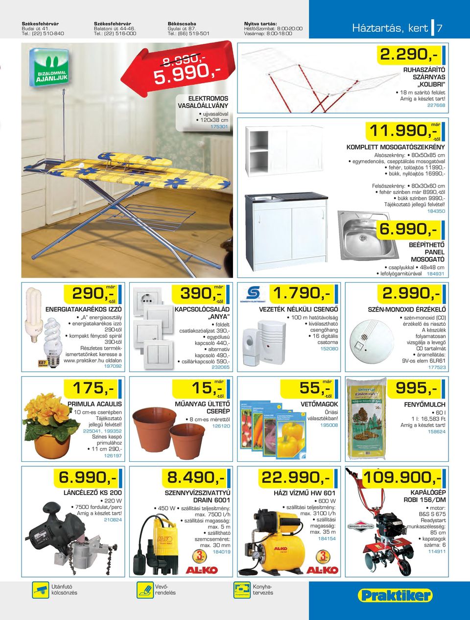 990,- KOMPLETT MOSOGATÓSZEKRÉNY Alsószekrény: 80x50x85 cm egymedencés, csepptálcás mosogatóval fehér, tolóajtós 11990,- bükk, nyílóajtós 16990,- 90,- ENERGIATAKARÉKOS IZZÓ A energiaosztály