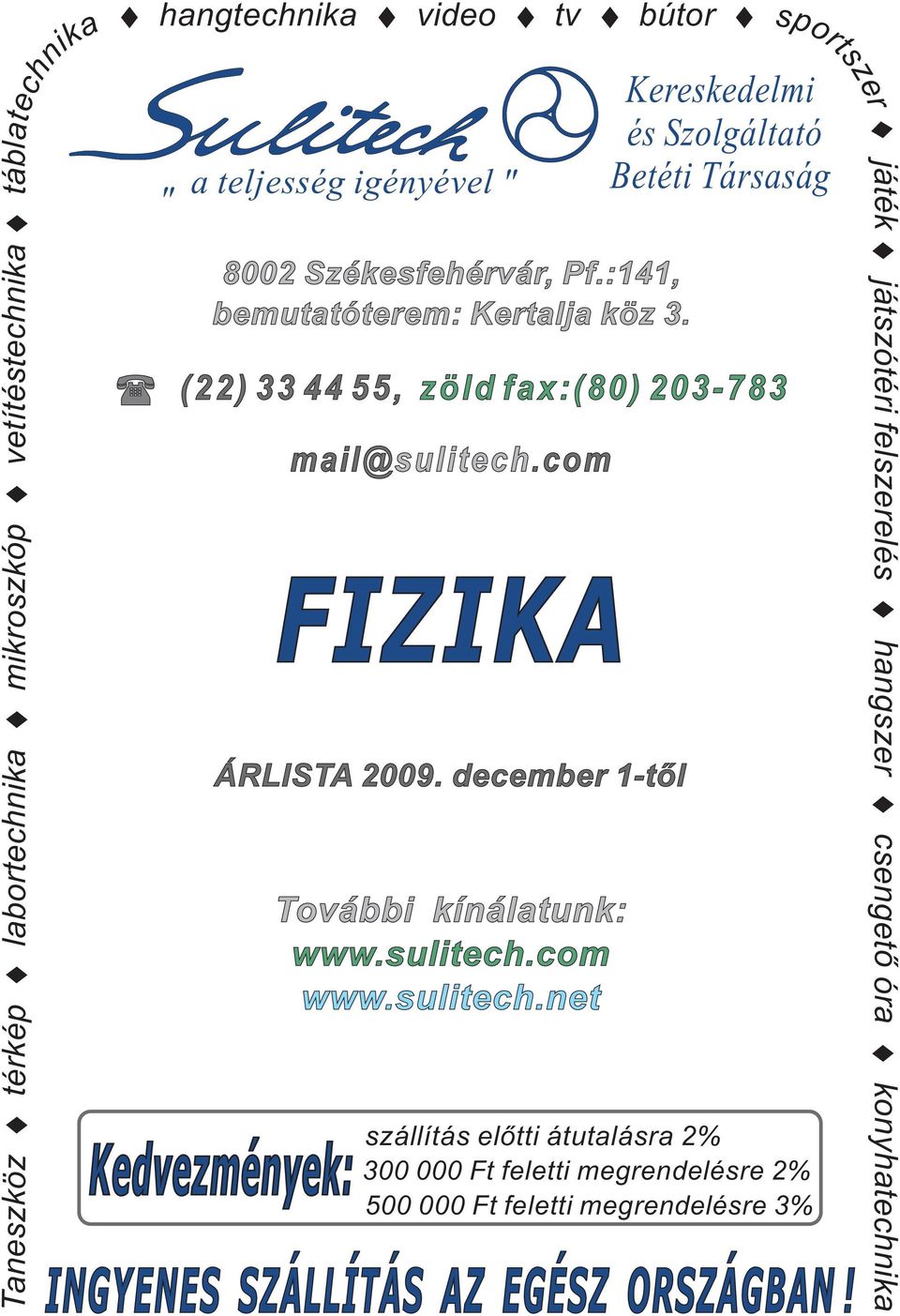 com FIZIKA sportszer Kereskedelmi és Szolgáltató Betéti Társaság (22) 33 44 55, zöld fax:(80) 203-783 ÁRLISTA 2009.