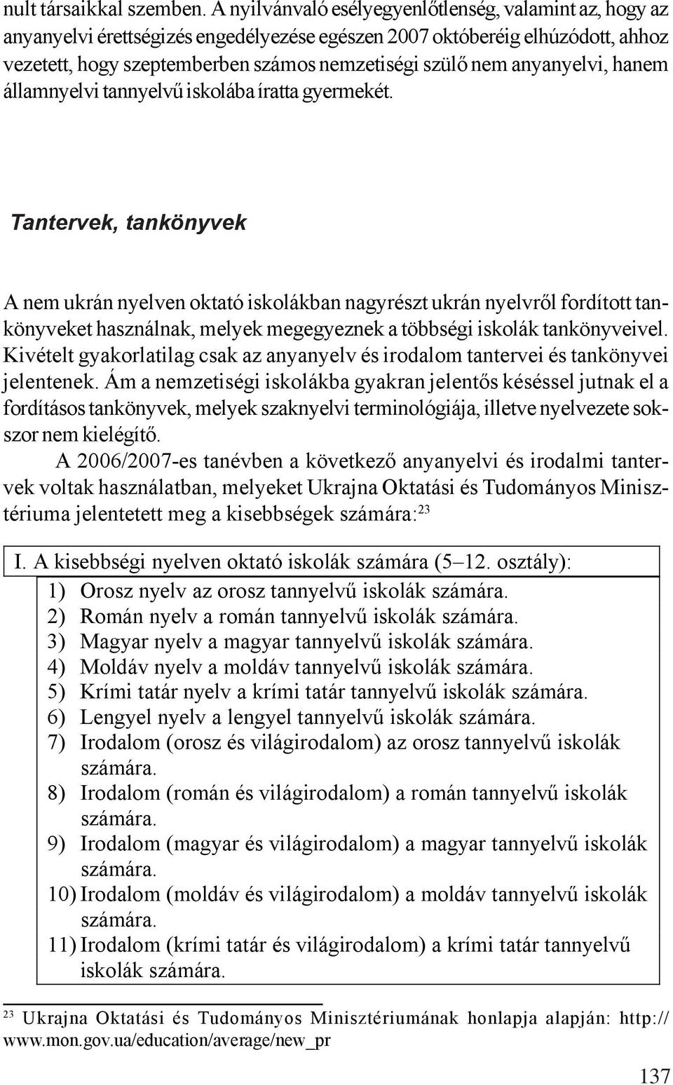 anyanyelvi, hanem államnyelvi tannyelvű iskolába íratta gyermekét.