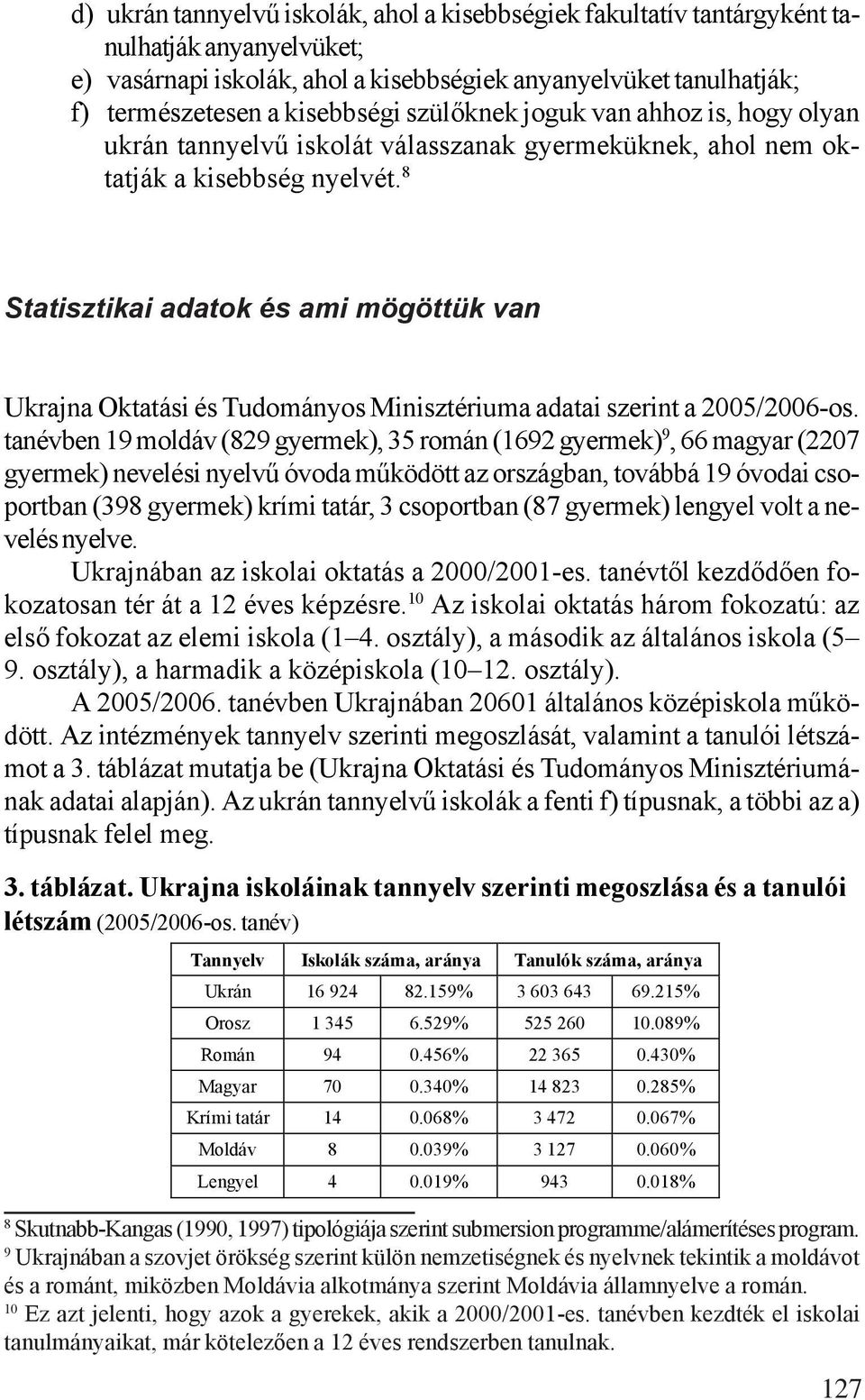 8 Statisztikai adatok és ami mögöttük van Ukrajna Oktatási és Tudományos Minisztériuma adatai szerint a 2005/2006-os.