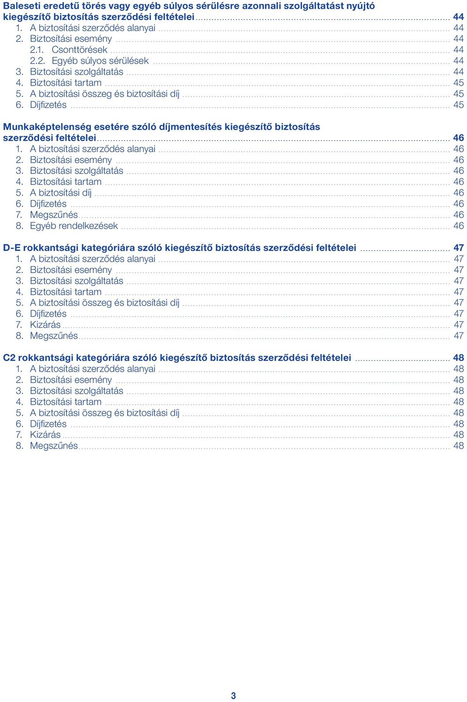 .. 45 Munkaképtelenség esetére szóló díjmentesítés kiegészítő biztosítás szerződési feltételei..................................................................................................................................... 46 1.