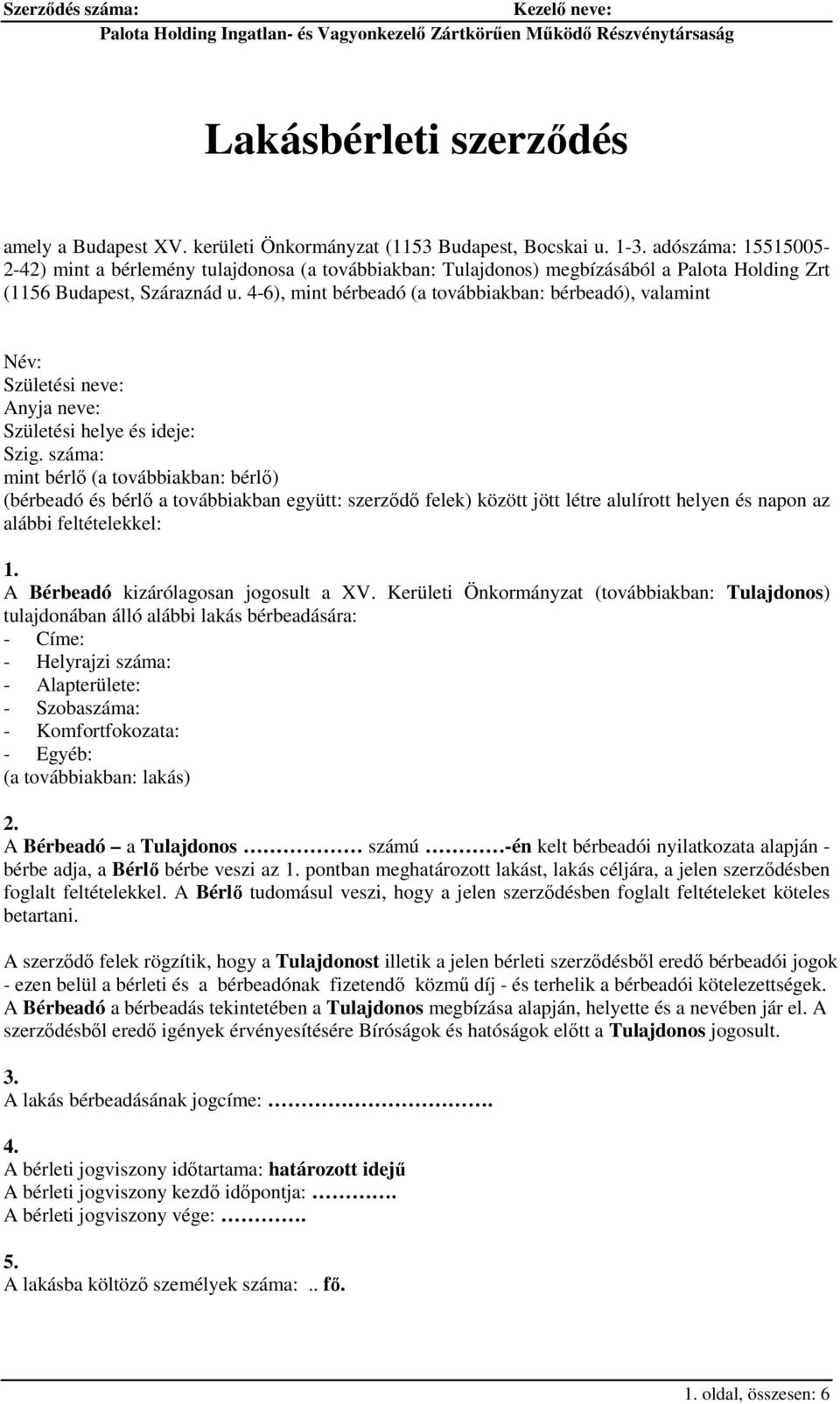 4-6), mint bérbeadó (a továbbiakban: bérbeadó), valamint Név: Születési neve: Anyja neve: Születési helye és ideje: Szig.