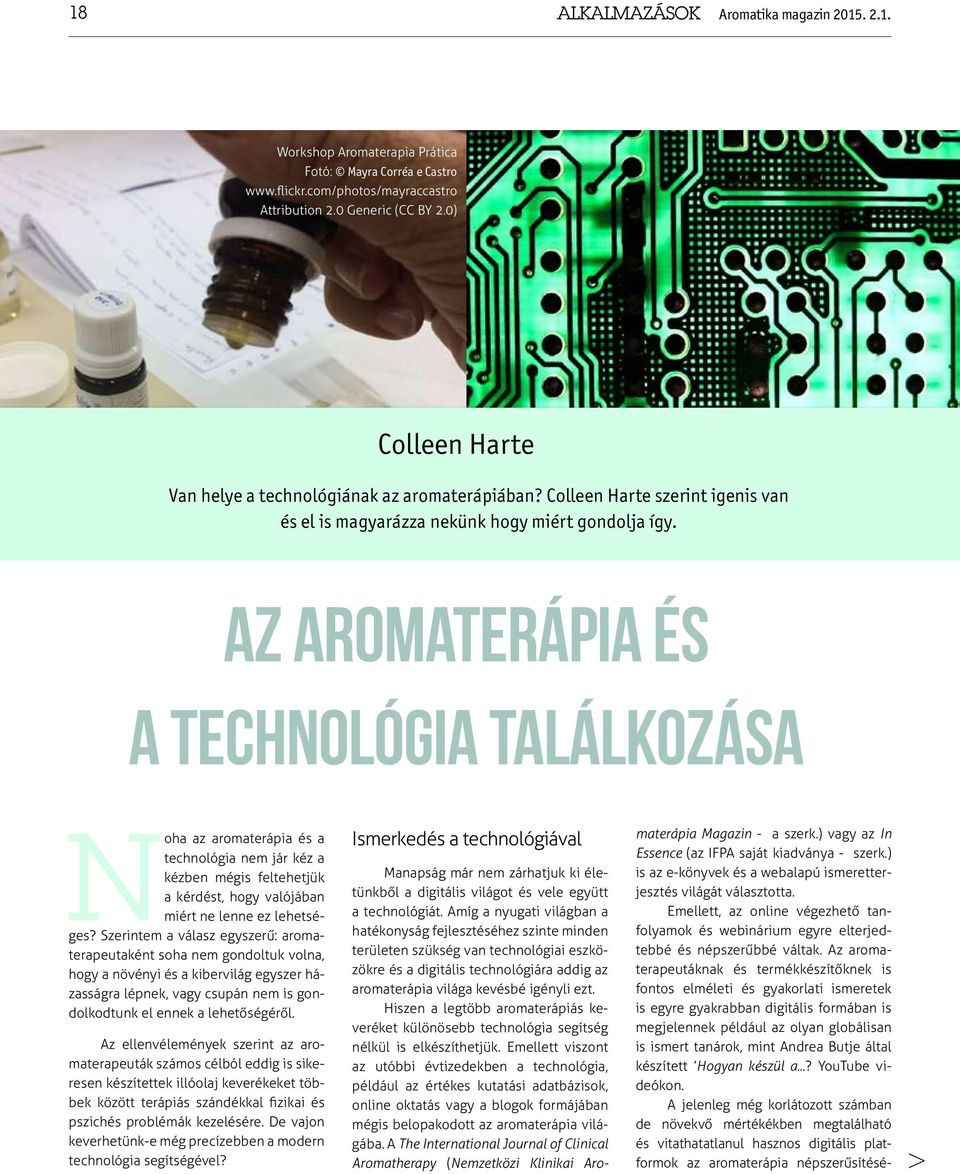 Az aromaterápia és A technológia találkozása Noha az aromaterápia és a technológia nem jár kéz a kézben mégis feltehetjük a kérdést, hogy valójában miért ne lenne ez lehetséges?