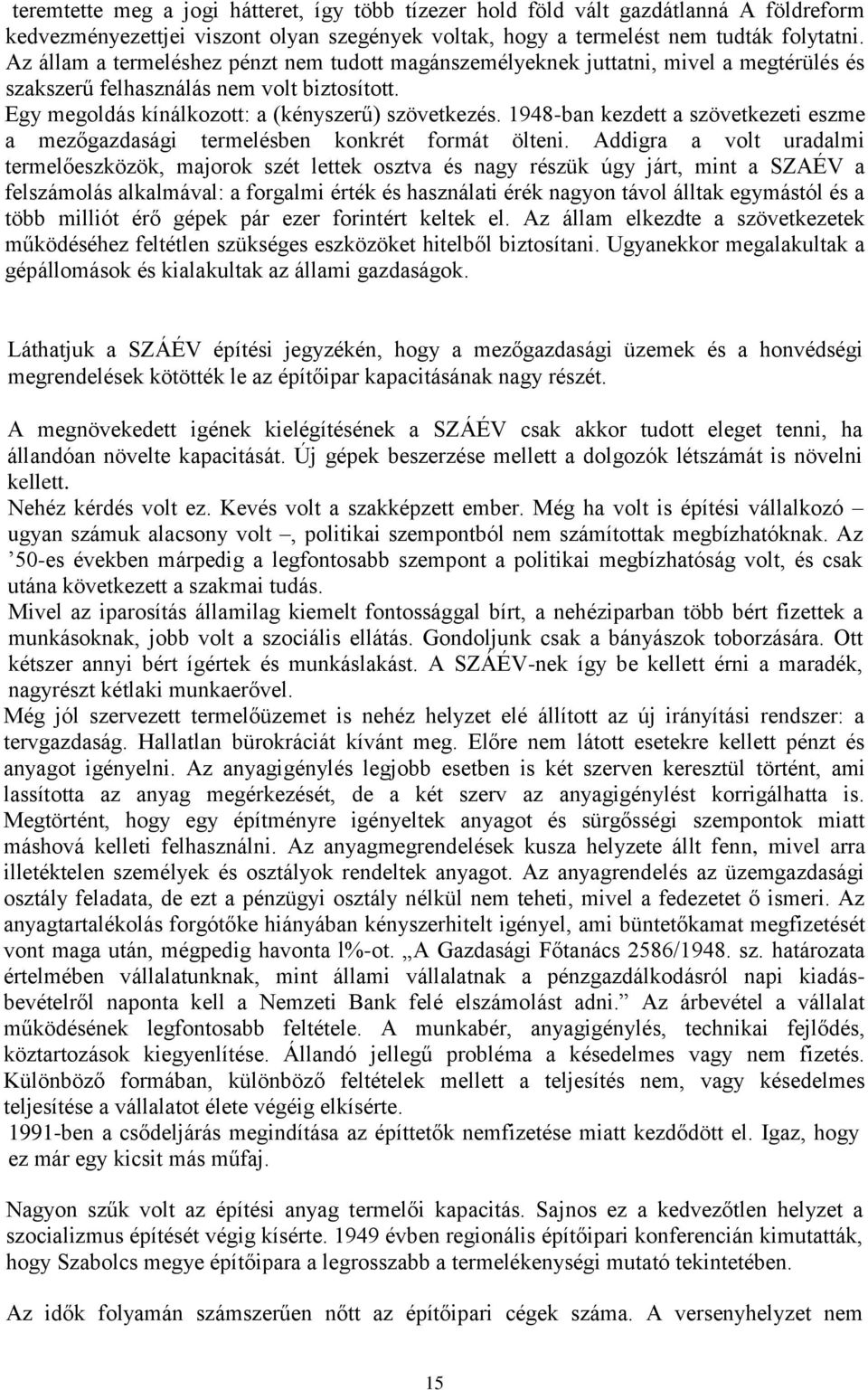 1948-ban kezdett a szövetkezeti eszme a mezőgazdasági termelésben konkrét formát ölteni.