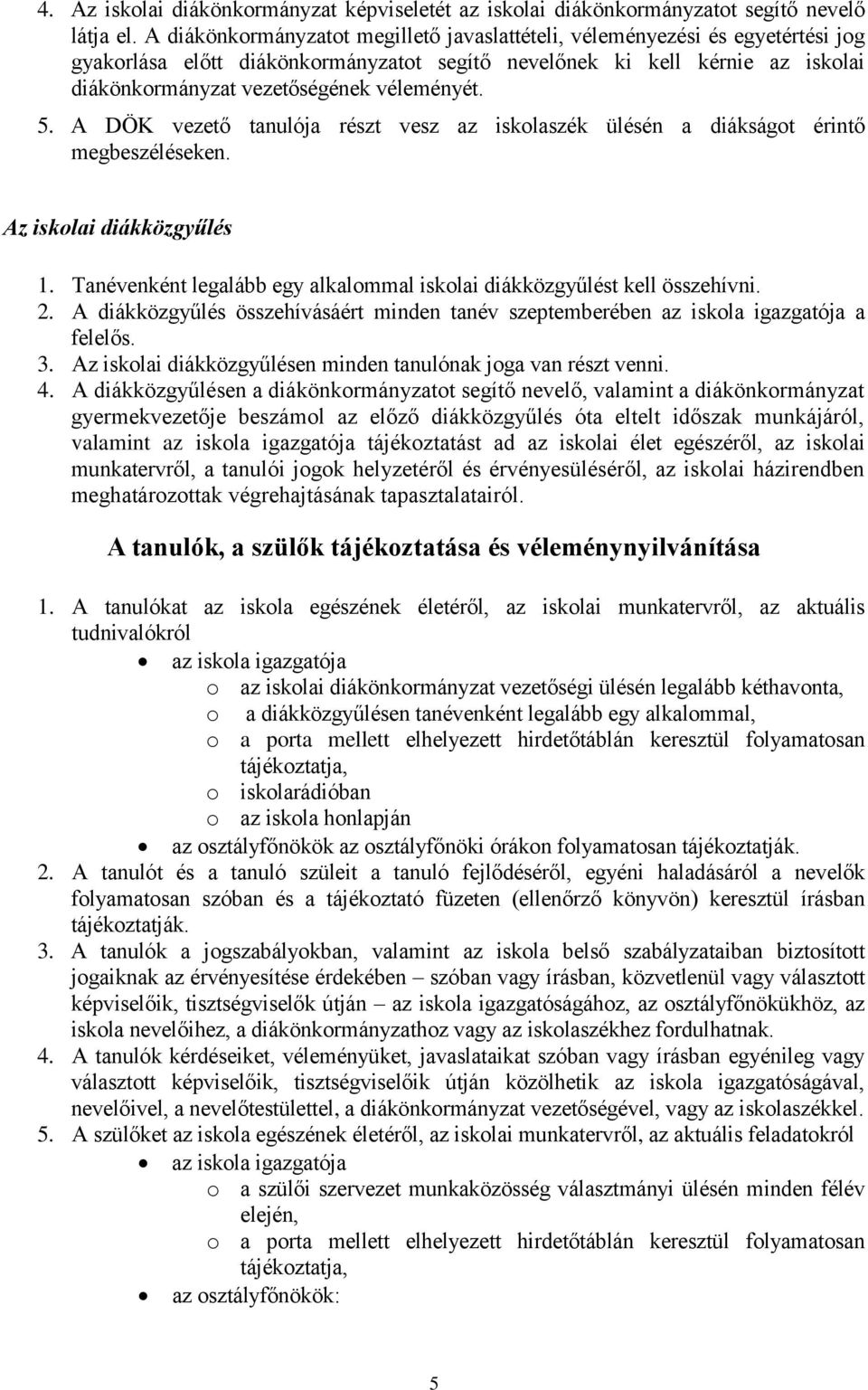 véleményét. 5. A DÖK vezető tanulója részt vesz az iskolaszék ülésén a diákságot érintő megbeszéléseken. Az iskolai diákközgyűlés 1.